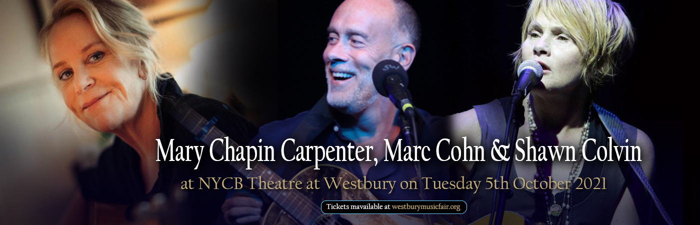 Mary Chapin Carpenter, Marc Cohn & Shawn Colvin at NYCB Theatre at Westbury tickets Mary Chapin Carpenter, Marc Cohn & Shawn Colvin at NYCB Theatre at Westbury